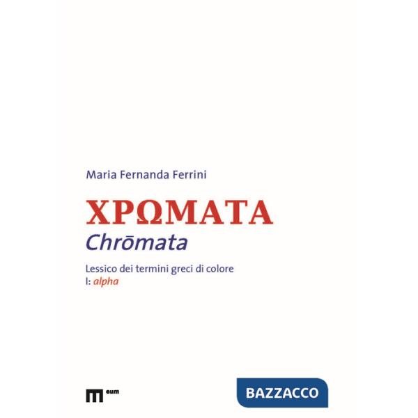 Chromata. Lessico dei termini greci di colore. Vol. 1: Alpha