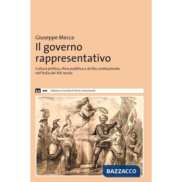 Governo rappresentativo. Cultura politica, sfera pubblica e diritto costituzionale nell'Italia del XIX secolo (Il)