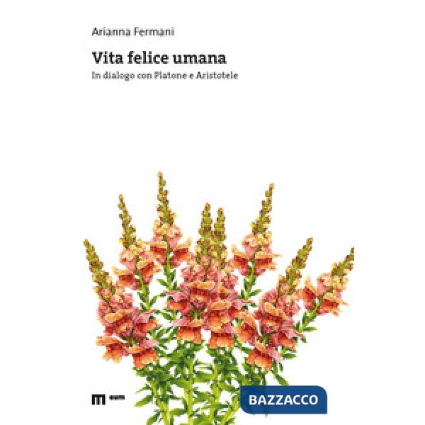 Vita felice umana. In dialogo con Platone e Aristotele