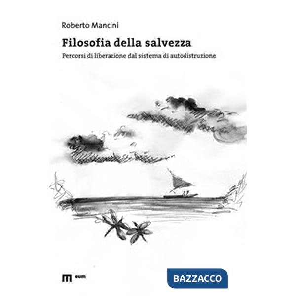 Filosofia della salvezza. Percorsi di liberazione dal sistema di autodistruzione