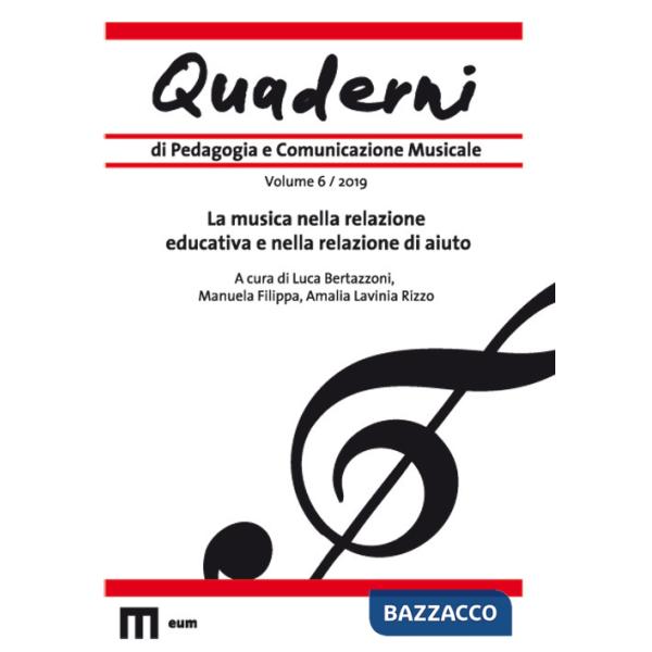 Quaderni di pedagogia e comunicazione musicale (2019). Vol. 6: La musica nella relazione educativa e nella relazione di aiuto
