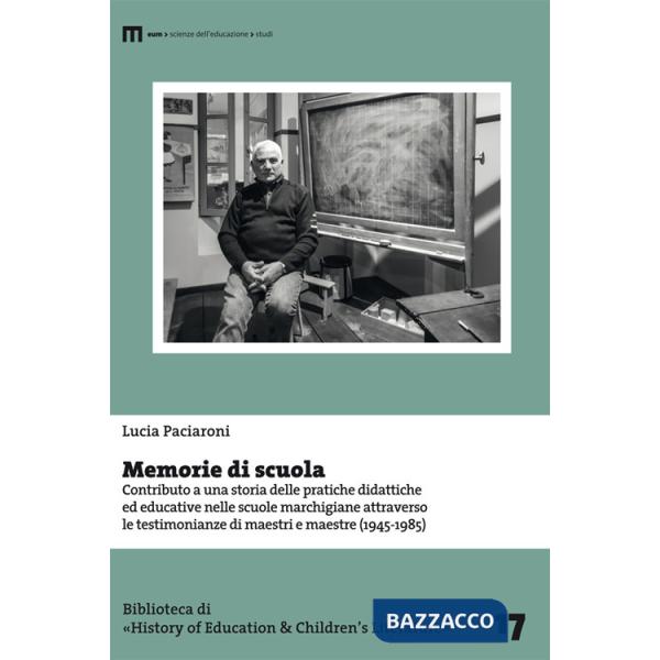 Memorie di scuola. Contributo a una storia delle pratiche didattiche ed educative nelle scuole marchigiane attraverso le testimo