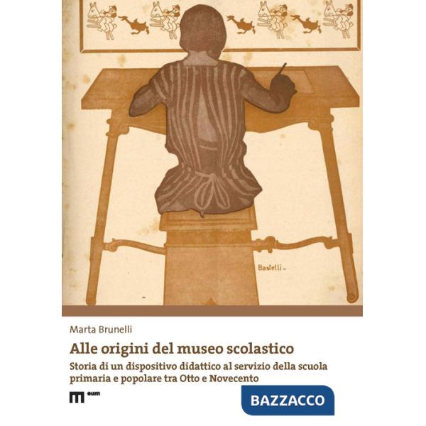 Alle origini del museo scolastico. Storia di un dispositivo didattico al servizio della scuola primaria e popolare tra Otto e No