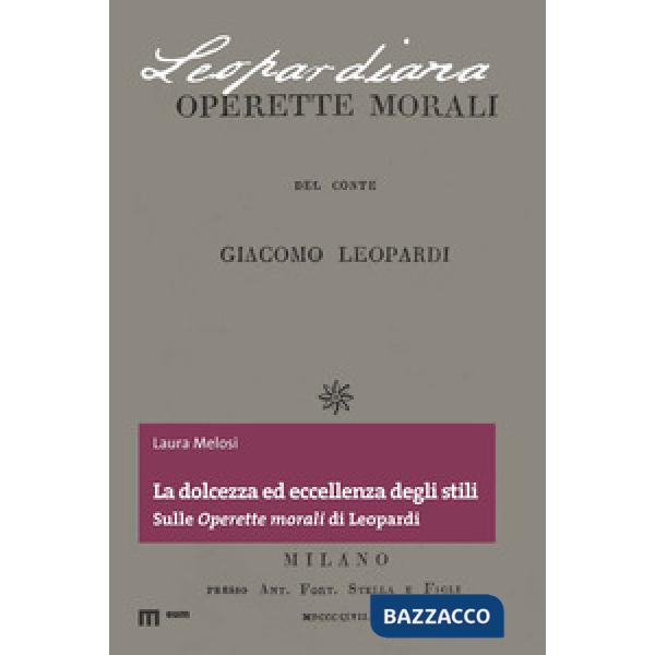 Dolcezza ed eccellenza degli stili. Sulle «Operette morali» di Leopardi (La)