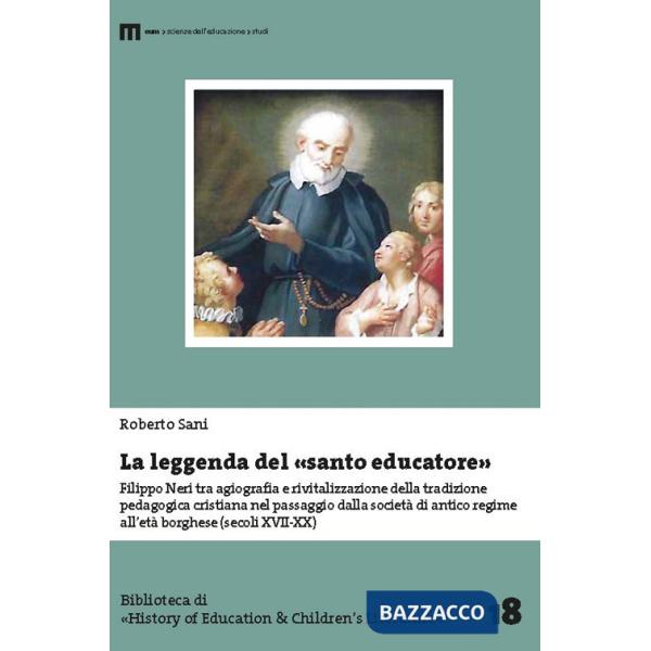 Leggenda del santo educatore. Filippo Neri tra agiografia e rivitalizzazione della tradizione pedagogica nel passaggio dalla soc