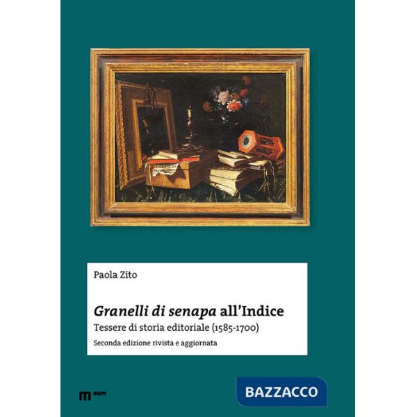 Granelli di senapa all'indice. Tessere di storia editoriale (1585-1700)
