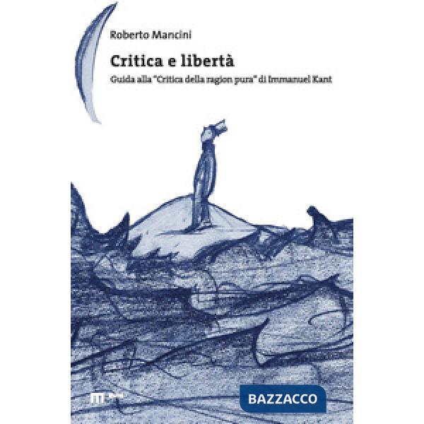 Critica e libertà. Guida alla «Critica della ragion pura» di Immanuel Kant