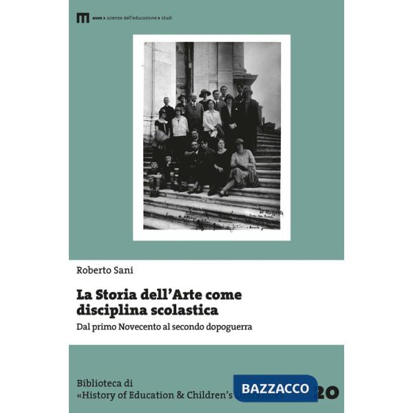 Storia dell'arte come disciplina scolastica. Dal primo Novecento al secondo dopoguerra (La)