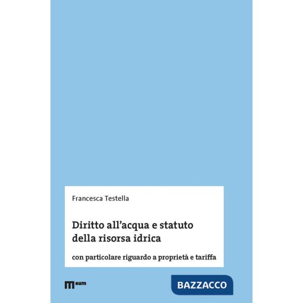 Diritto all'acqua e statuto della risorsa idrica. Con particolare riguardo a proprietà e tariffa
