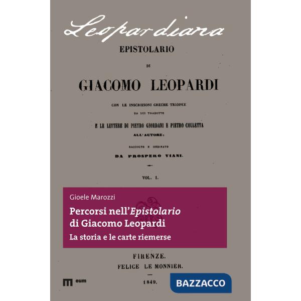Percorsi nell'epistolario di Giacomo Leopardi. La storia e le carte riemerse