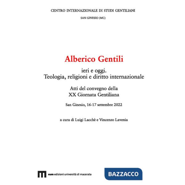 Alberico Gentili ieri e oggi. Teologia, religioni e diritto internazionale. Atti del Convegno della XX Giornata Gentiliana (San 