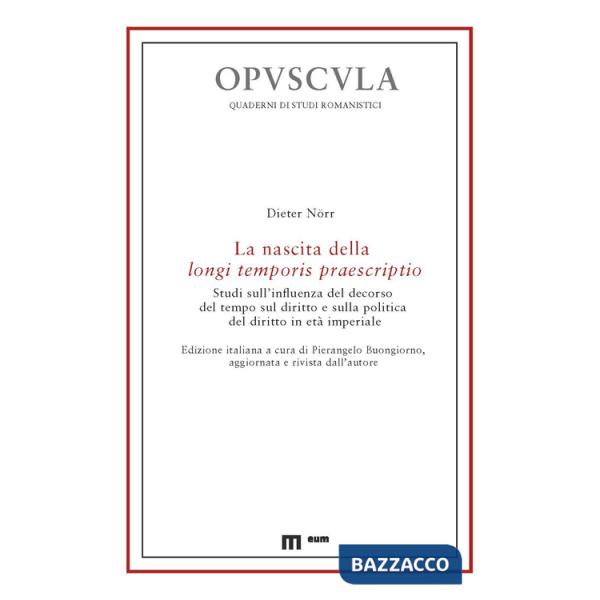 Nascita della longi temporis praescriptio. Studi sull'influenza del decorso del tempo sul diritto e sulla politica del diritto i