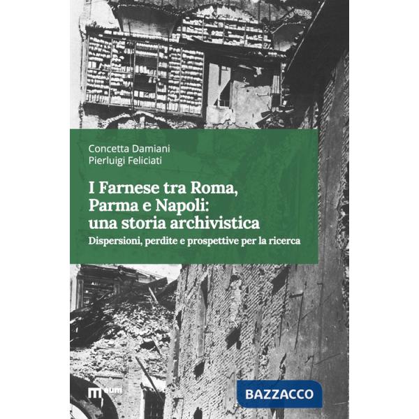 Farnese tra Roma, Parma e Napoli: una storia archivistica. Dispersioni, perdite e prospettive per la ricerca (I)
