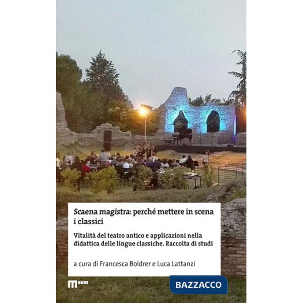 Scaena magistra: perché mettere in scena i classici. Vitalità del teatro antico e applicazioni nella didattica delle lingue clas