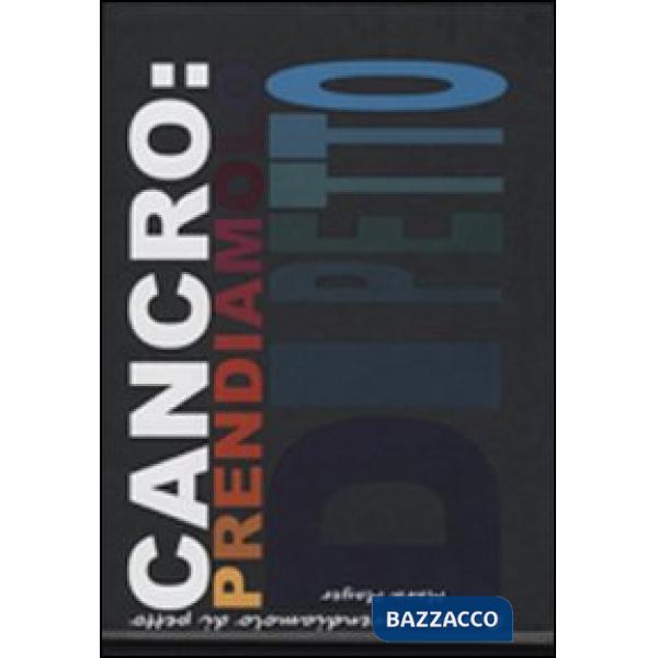 Cancro: prendiamolo di petto. Ediz. illustrata