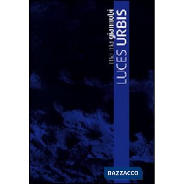Luces urbis. Catalog della mostra (Lecce, 27 giugno-25 uglio 2008). Ediz. ingles