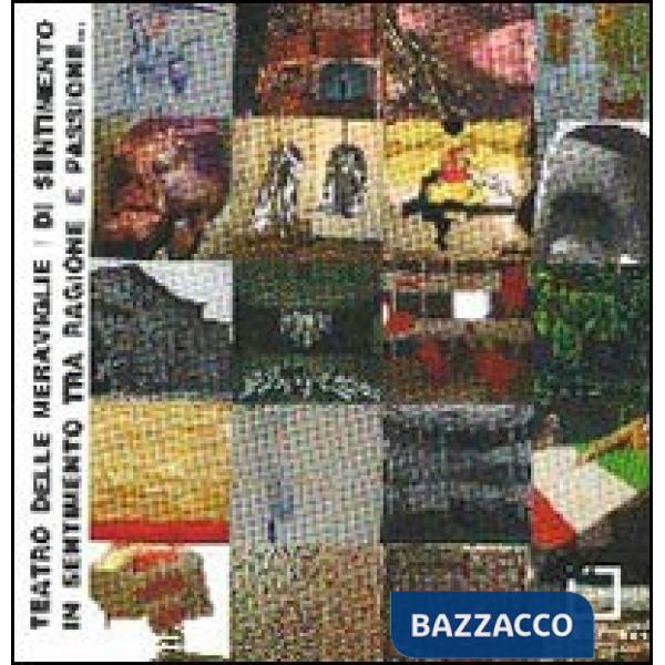 Teatro delle meraviglie. Di sentimento in sentimento tra ragione e passione...