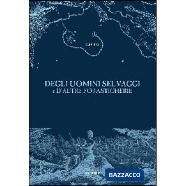 Degli uomini selvaggi e d'altre forasticherie