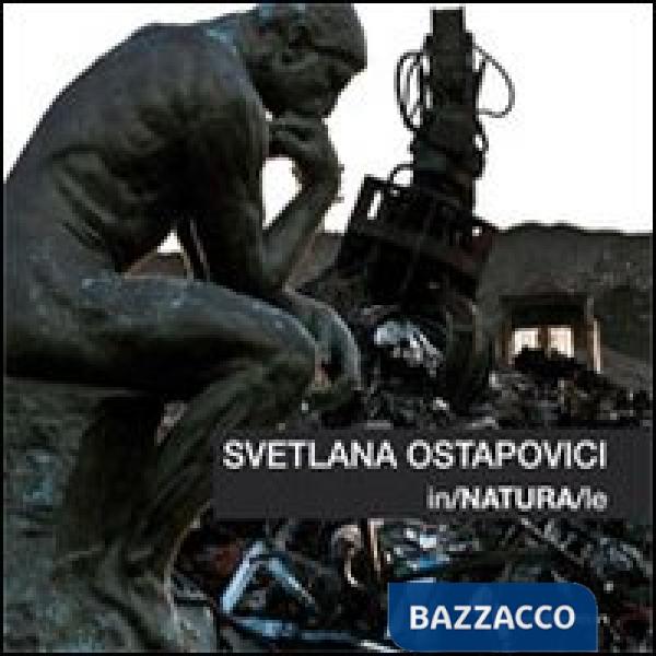 Svetlana Ostapovici. In/NATURA/le. Ediz. multilingue