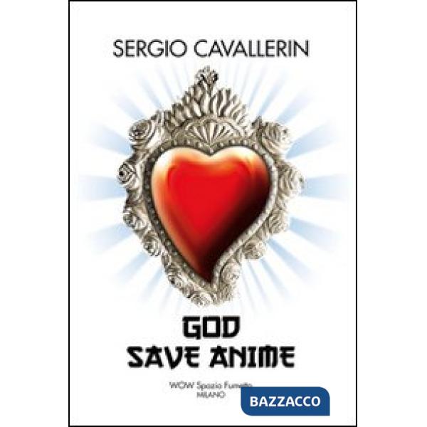 Sergio Cavallerin. God save anime. Ediz. multilingue