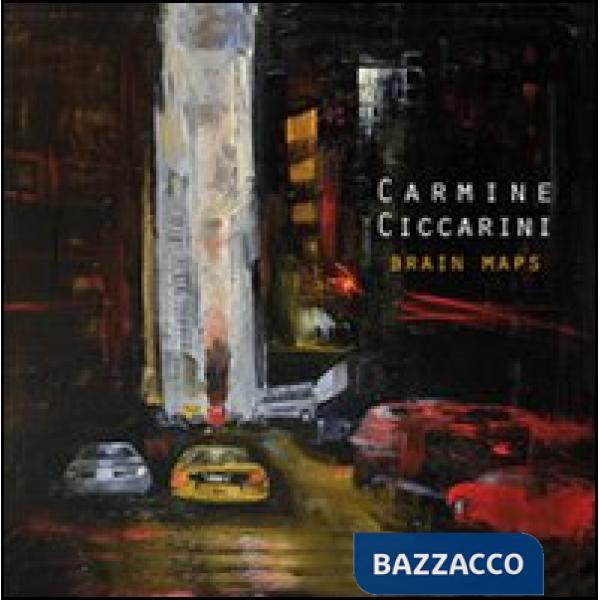 Carmine Ciccarini. Brain maps. Ediz. italiana e inglese