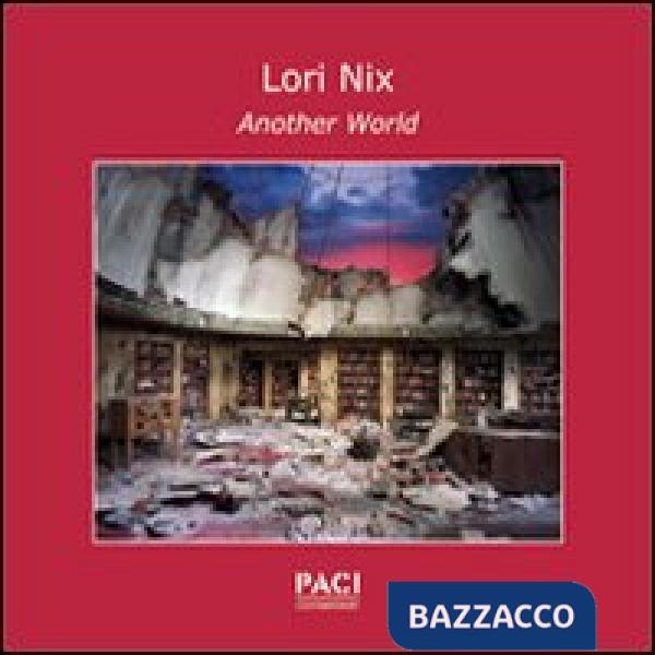 Lori Nix. Another world. Ediz. italiana e inglese