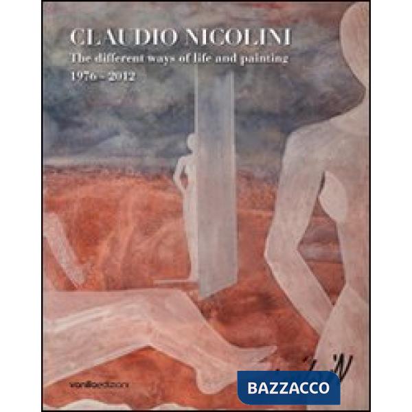 Claudio Nicolini. The different ways of life and painting 1976-2012. Ediz. multi