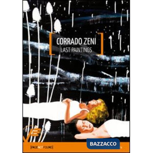 Corrado Zeni. Last paintings. Ediz. illustrata