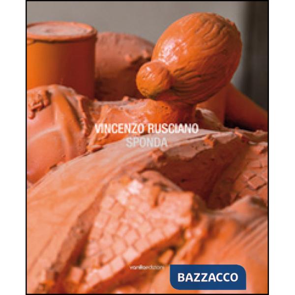 Vincenzo Rusciano. Sponda. Catalogo della mostra (Caponapoli, 16 ottobre-15 nove
