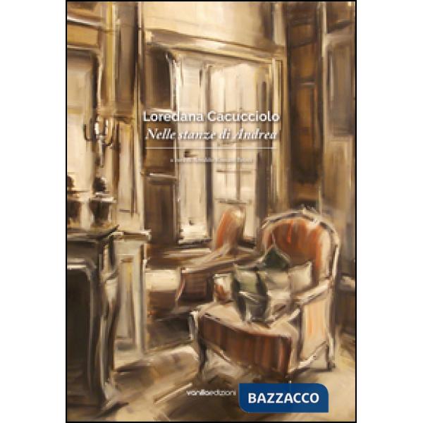 Loredana Cacucciolo. Nelle stanze di Andrea. Ediz. multilingue