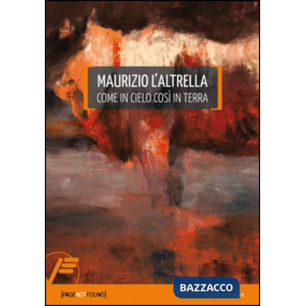 Maurizio L'Altrella. Come in cielo così in terra. Ediz. multilingue