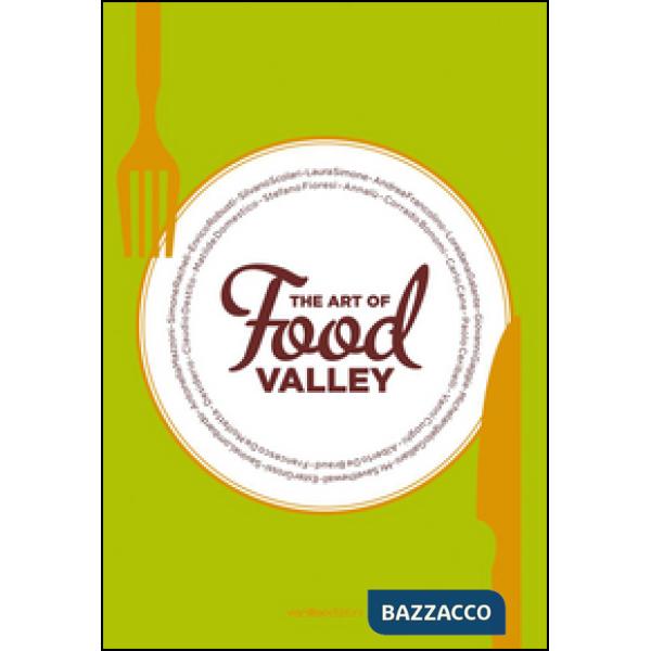 Art of food valley. Ediz. illustrata (The)