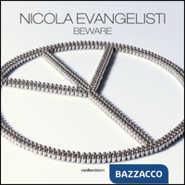 Nicola Evangelisti. Beware. Catalogo della mostra (Milano, 2 dicembre 2015-28 ge