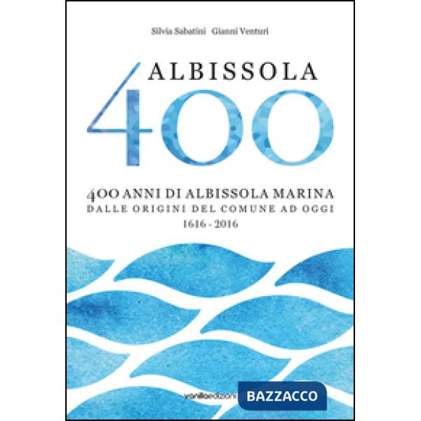 Albissola 400. 400 anni di Albissola Marina dalle origini del comune ad oggi (16