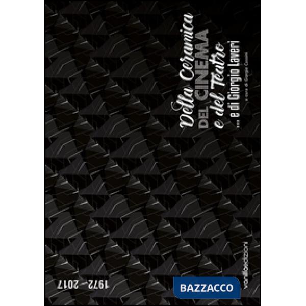 Della ceramica, del cinema e del teatro... e di Giorgio Laveri. Catalogo della m
