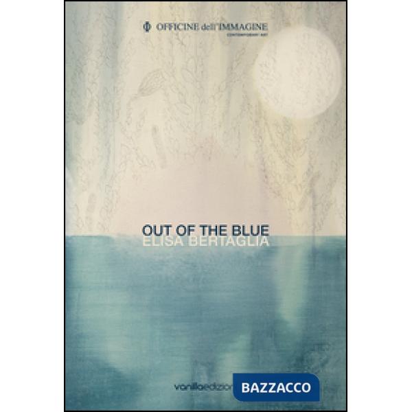 Elisa Bertaglia. Out of the Blue. Ediz. bilingue
