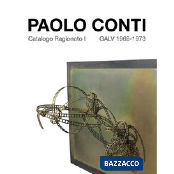 Paolo Conti. Catalogo Ragionato I GALV 1969-1973. Ediz. italiana e inglese