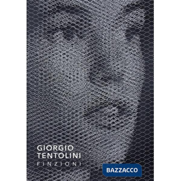 Giorgio Tentolini. Finzioni. Ediz. illustrata