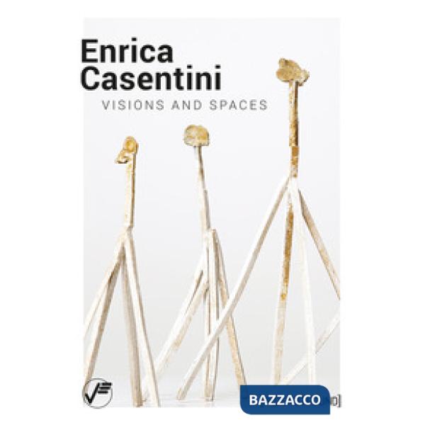Enrica Casentini. Visions and spaces. Ediz. italiana e inglese