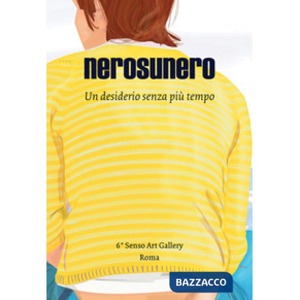 Nerosunero. Un desiderio senza più tempo. Catalogo della mostra (Roma, 15 marzo-