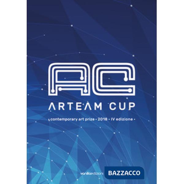 Arteam Cup. Contemporary art price 2018. 4ª edizione. Catalogo della mostra (For
