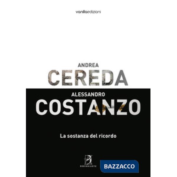 Andrea Cereda, Alessandro Costanzo. La sostanza del ricordo. Catalogo della most