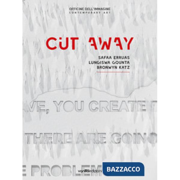 Cut away. Safaa Erruas, Lungiswa Gqunta, Bronwyn Katz. Catalogo della mostra (25