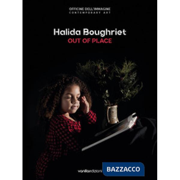 Halida Boughriet. Out of place. Catalogo della mostra (Milano, 11 maggio-13 lugl