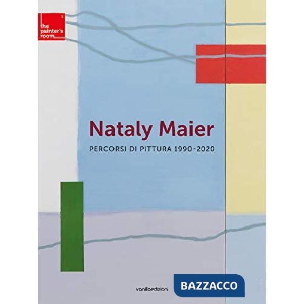 Nataly Maier. Percorsi di pittura 1990-2020. Ediz. illustrata