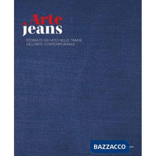 ArteJeans 2021. Storia di un mito nelle trame dell'arte contemporanea. Ediz. italiana e inglese