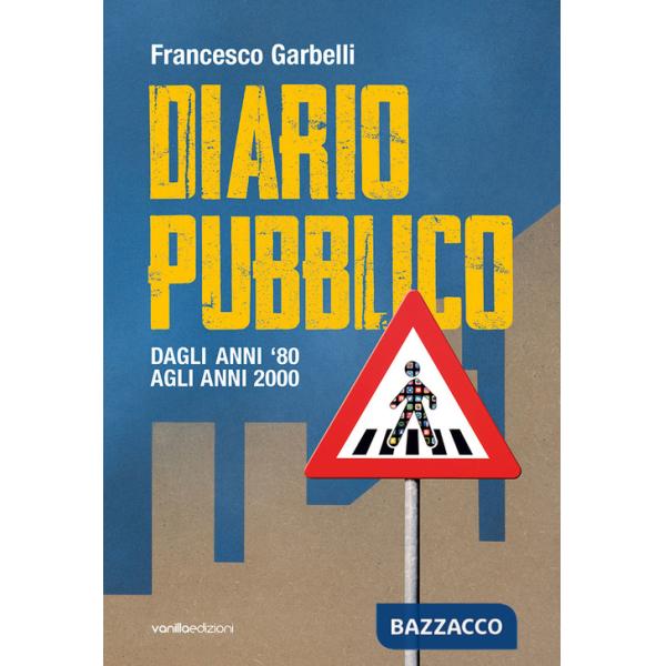 Diario pubblico. Dagli anni '80 agli Anni 2000. Ediz. illustrata