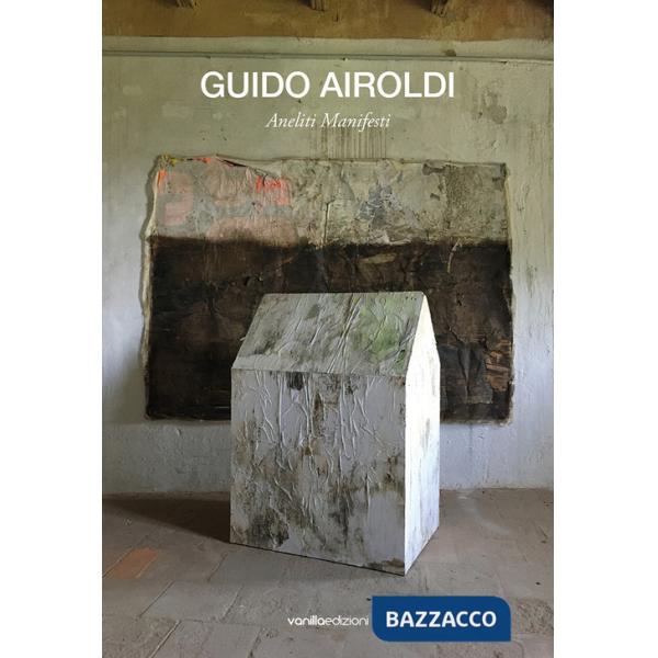 Guido Airoldi. Aneliti manifesti. Ediz. italiana e inglese