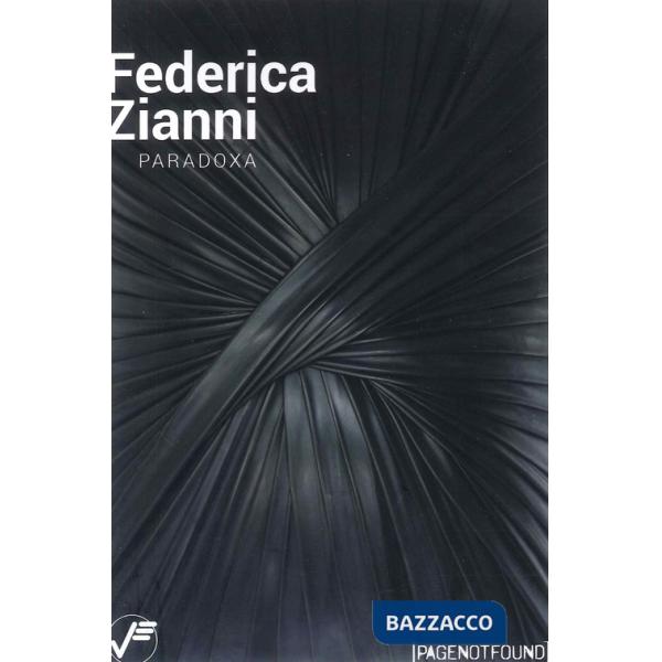 Federica Zianni. Paradoxa. Ediz. illustrata