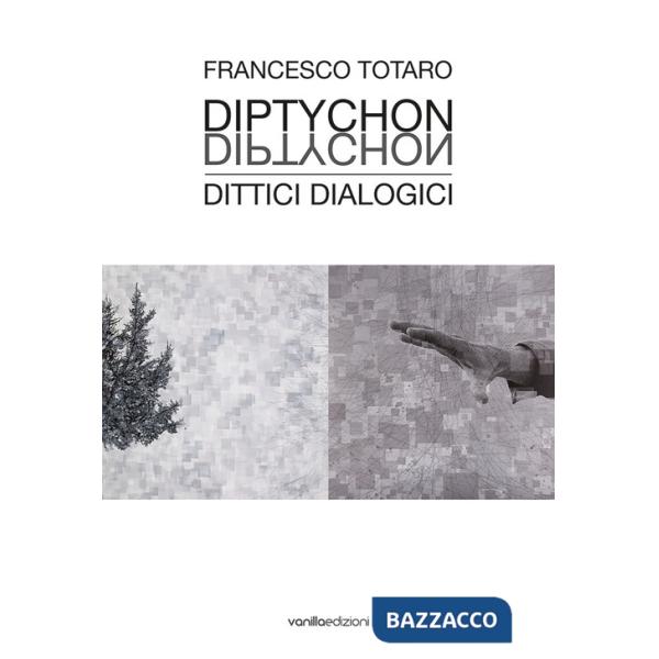 Francesco Totaro. Diptychon Dittici Dialogici. Ediz. illustrata